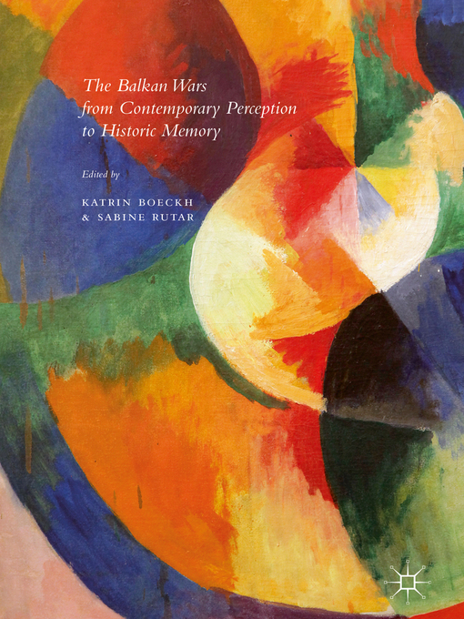 Title details for The Balkan Wars from Contemporary Perception to Historic Memory by Katrin Boeckh - Available